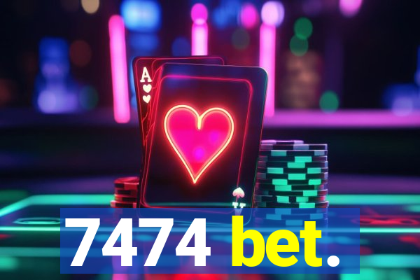 7474 bet.